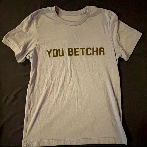 “You betcha” T-Shirt - - womens XS - Picture 1 of 3